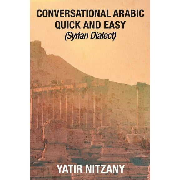 Conversational Arabic Quick and Easy - Syrian Dialect: Syrian Arabic, (Paperback)