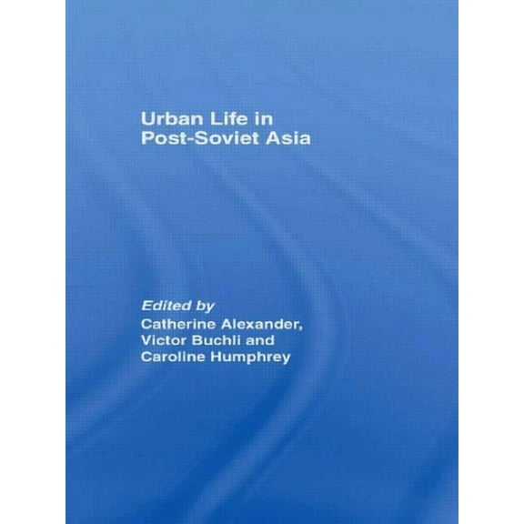 Urban Life in Post-Soviet Asia, (Paperback)