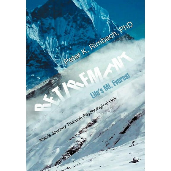 Retirement: Life's Mt. Everest: Man's Journey Through Psychological Hell, (Hardcover)