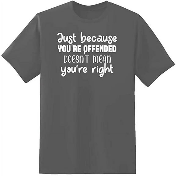RedBarn Just Because Youre Offended Doest Mean Youre Right Novelty Sarcastic Funny Mens Graphic T Shirts