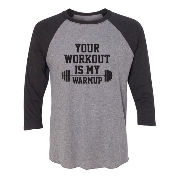 Your Workout Is My Warmup Unisex 3/4 Sleeve Baseball Raglan Tee