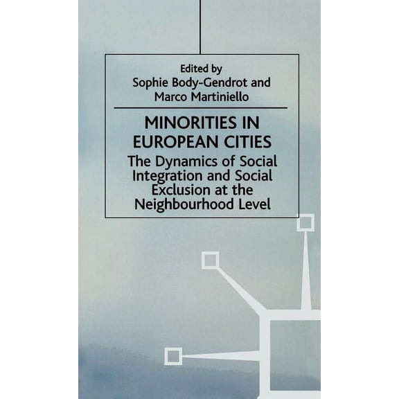 Migration, Minorities and Citizenship Minorities in European Cities: The Dynamics of Social Integration and Social Exclusion at the Neighbourhood Level, (Hardcover)
