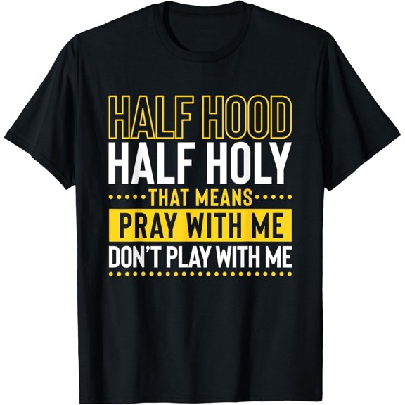 Funny Christian Half Hood Half Holy Pray With Me Don't Play T-Shirt