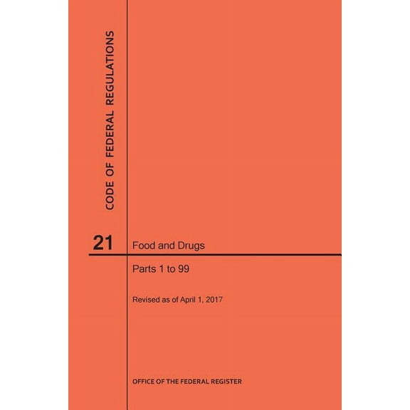 Code of Federal Regulations: Code of Federal Regulations Title 21, Food and Drugs, Parts 1-99, 2017 (Paperback)