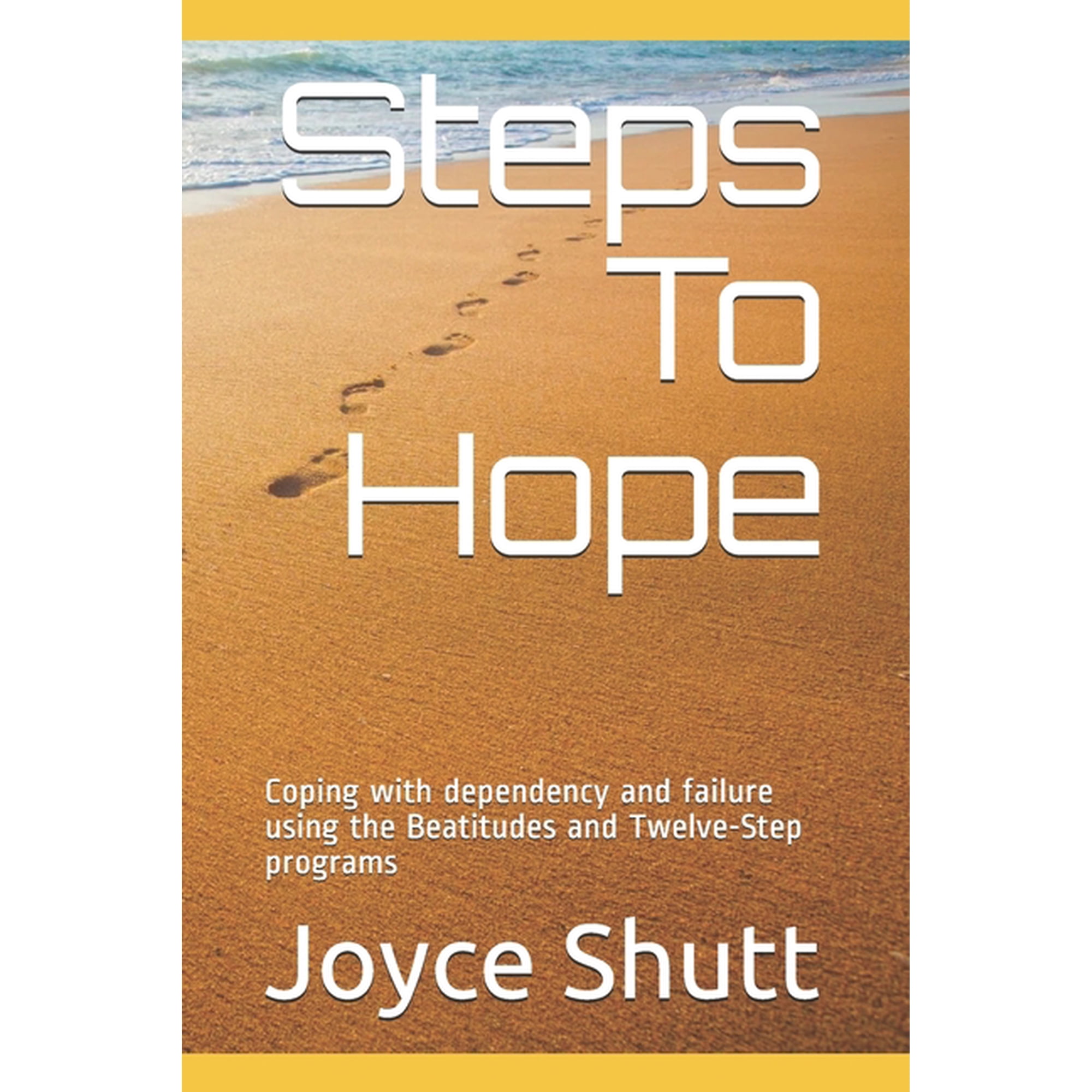 Steps To Hope: Coping with dependency and failure using the Beatitudes and Twelve-Step programs, (Paperback)