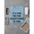 thumbnail image 3 of Everything Is Fine T-Shirt Men -Smartprints Designs, Male Large, 3 of 4