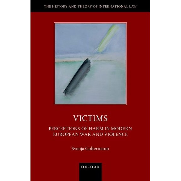 History and Theory of International Law Victims: Perceptions of Harm in Modern European War and Violence, (Hardcover)