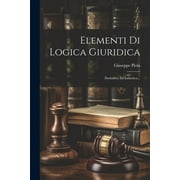 Elementi Di Logica Giuridica : Deduttiva Ed Induttiva... (Paperback)