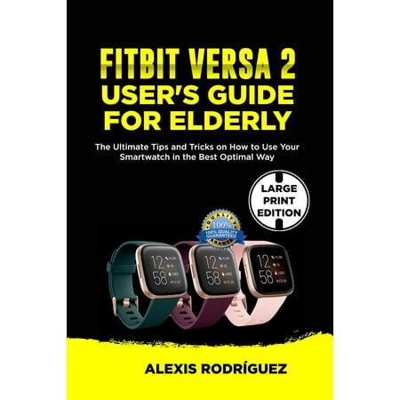 Fitbit Versa 2 User's Guide for Elderly: The Ultimate Tips and Tricks on How to Use Your Smartwatch in the Best Optimal Way (Paperback)(Large (Whats The Best Fitbit)