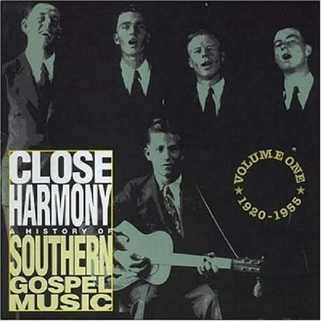 Close Harmony: A History Of Southern Gospel Music, Vol. 1