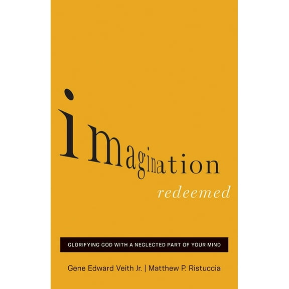 Imagination Redeemed: Glorifying God with a Neglected Part of Your Mind, (Paperback)