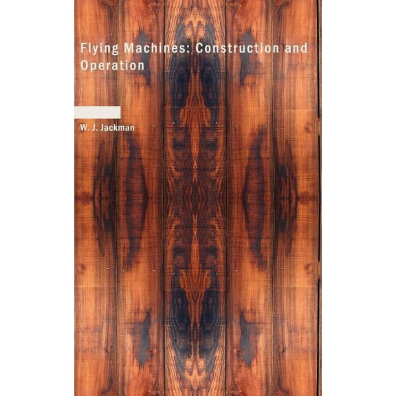 Flying Machines: Construction and Operation (Paperback)