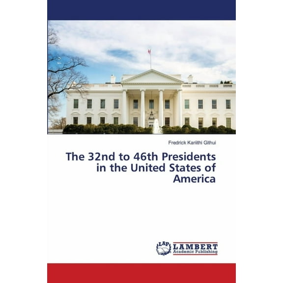 The 32nd to 46th Presidents in the United States of America, (Paperback)
