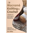 thumbnail image 1 of Pre-Owned Macrame, Knitting & Crochet [3 Books in 1]: Crochet for beginners + Macrame Patterns + Knitting Made Easy. 3 Step-by-Step Guides Full of Images and Il (Hardcover) 1802030077 9781802030075, 1 of 1