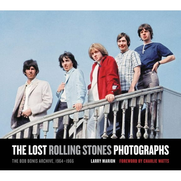 The Lost Rolling Stones Photographs: The Bob Bonis Archive, 1964-1966, (Hardcover)