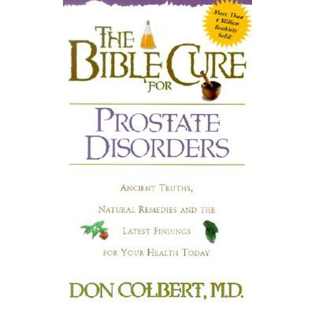 The Bible Cure for Prostate Disorders : Ancient Truths, Natural Remedies and the Latest Findings for Your Health