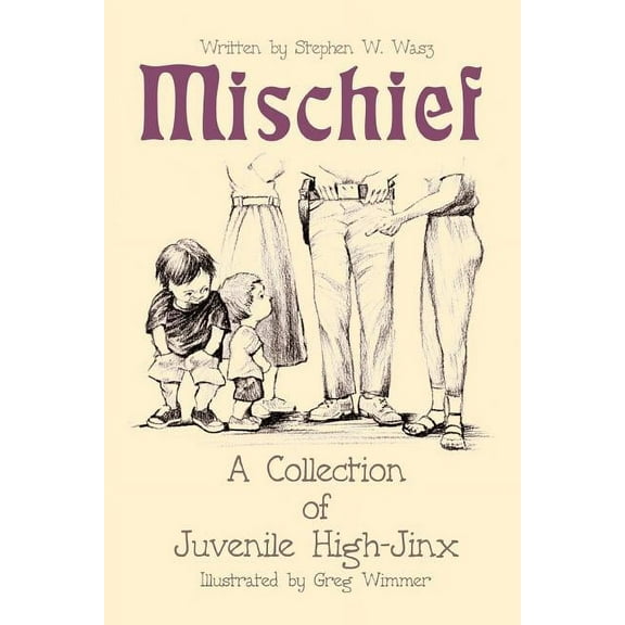 Mischief: A Collection of Juvenile High-Jinx  Paperback  Steve Wasz