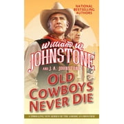 Old Cowboys Never Die: An Exciting Western Novel of the American Frontier