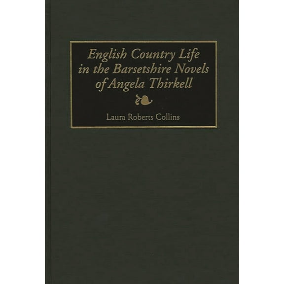 Contributions to the Study of World Lite English Country Life in the Barsetshire Novels of Angela Thirkell, Book 57, (Hardcover)
