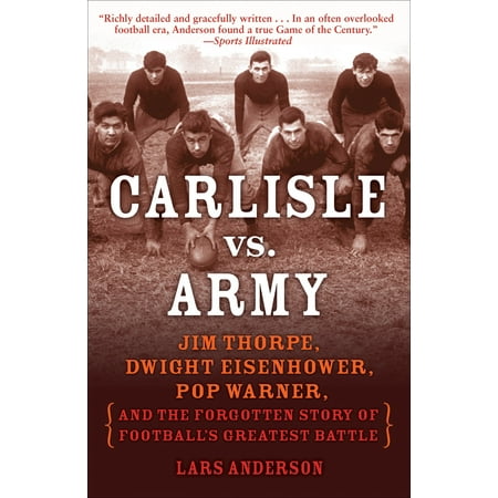 Dwight Clark Football Carlisle vs. Army : Jim Thorpe, Dwight Eisenhower, Pop Warner, and the Forgotten Story of Football's Greatest Battle ()
