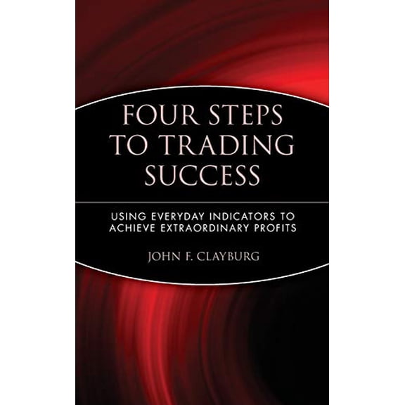 Pre-Owned Four Steps to Trading Success: Using Everyday Indicators to Achieve Extraordinary Profits (Hardcover) 0471414824 9780471414827