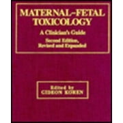 Maternal-Fetal Toxicology: A Clinician's Guide (MEDICAL TOXICOLOGY) - Koren, Gideon