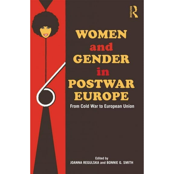Women and Gender in Postwar Europe: From Cold War to European Union, (Paperback)