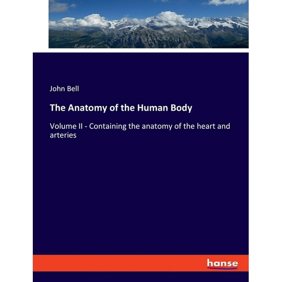 The Anatomy of the Human Body: Volume II - Containing the anatomy of the heart and arteries, (Paperback)