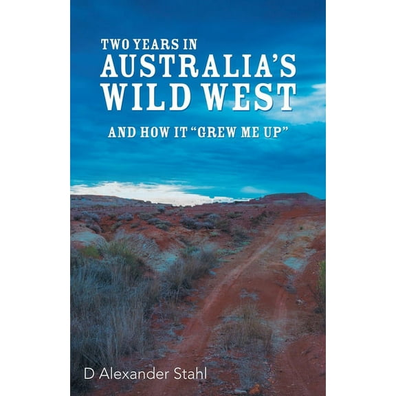 Two Years in Australia's Wild West: And How It "Grew Me Up", (Paperback)
