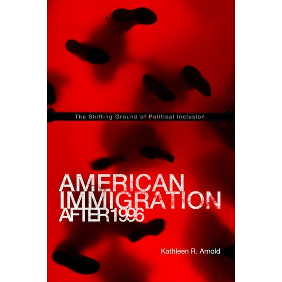 American Immigration After 1996: The Shifting Ground of Political Inclusion, (Paperback)