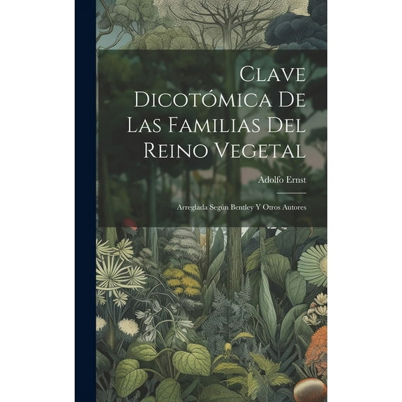 Clave Dicotómica De Las Familias Del Reino Vegetal: Arreglada Según Bentley Y Otros Autores (Hardcover)