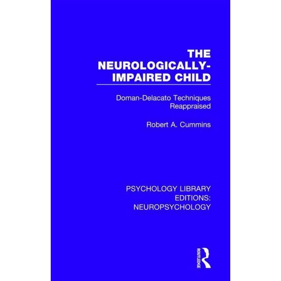 Psychology Library Editions: Neuropsycho The Neurologically-Impaired Child: Doman-Delacato Techniques Reappraised, Book 4, (Hardcover)