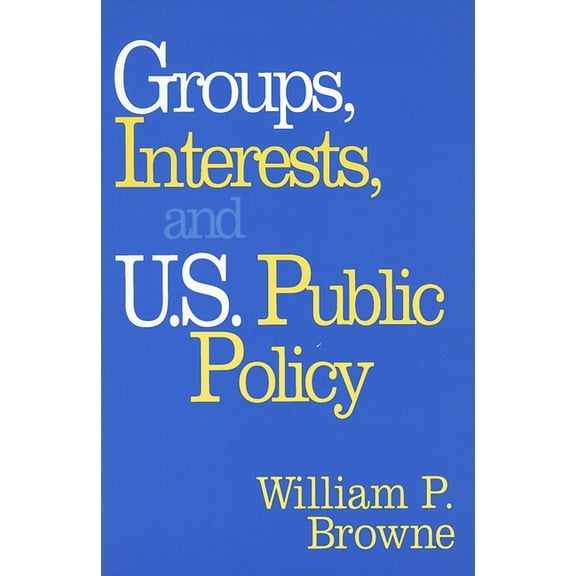 Groups, Interests, and U.S. Public Policy, (Paperback)