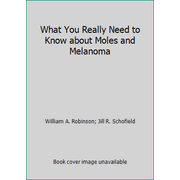 What You Really Need to Know about Moles and Melanoma [Hardcover - Used]