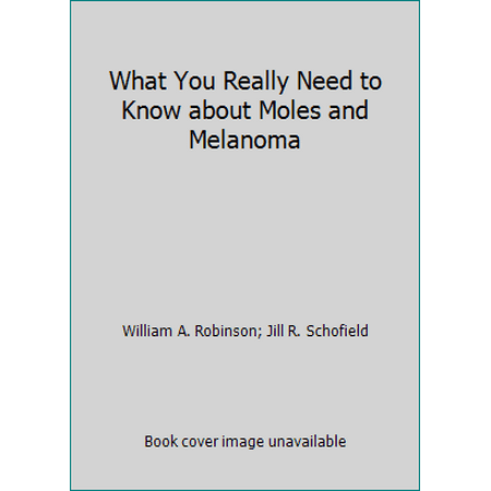What You Really Need to Know about Moles and Melanoma [Hardcover - Used]