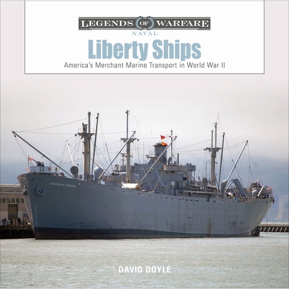 Legends of Warfare: Naval Liberty Ships: America's Merchant Marine Transport in World War II, Book 13, (Hardcover)