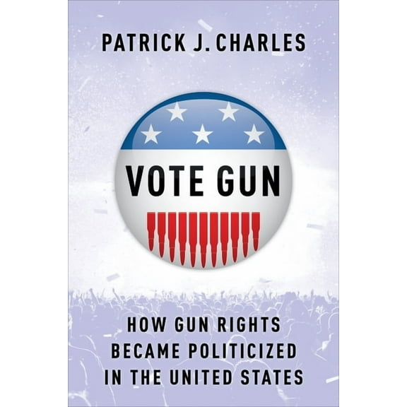 Vote Gun: How Gun Rights Became Politicized in the United States, (Hardcover)