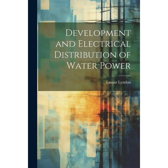 Development and Electrical Distribution of Water Power (Paperback)