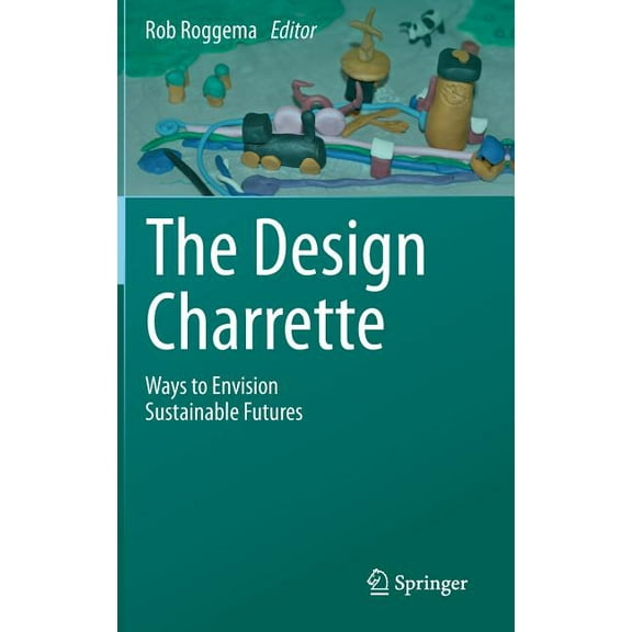 The Design Charrette: Ways to Envision Sustainable Futures, (Hardcover)
