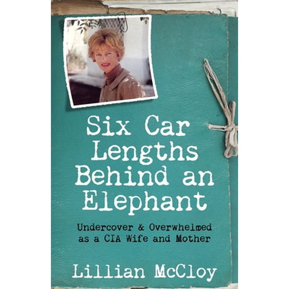 Pre-Owned Six Car Lengths Behind an Elephant: Undercover & Overwhelmed as a CIA Wife and Mother (Paperback) 0997596309 9780997596304
