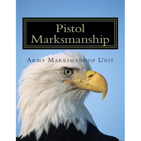 Pre-Owned Pistol Marksmanship: OFFICIAL Guide U.S. Army Marksmanship Unit Paperback