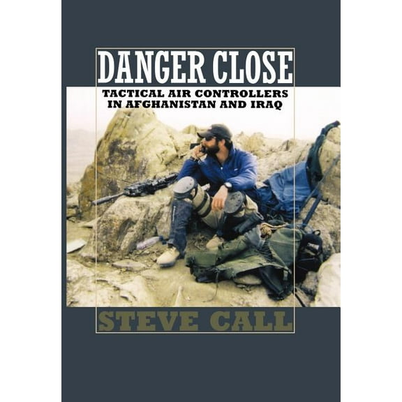 Williams-Ford Texas A&M University Milit Danger Close: Tactical Air Controllers in Afghanistan and Iraq, Book 11, (Hardcover)