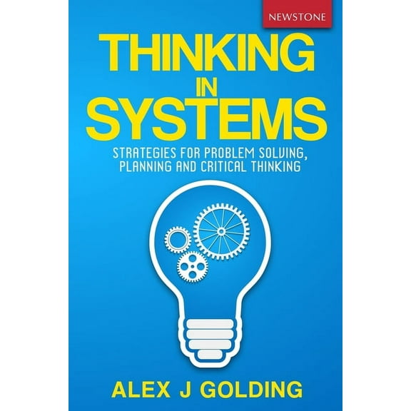 Thinking in Systems: Strategies for Problem Solving, Planning and Critical Thinking, (Paperback)