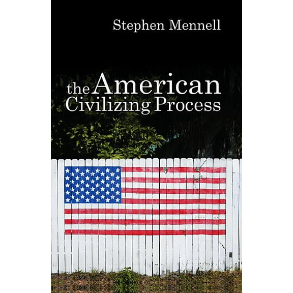 The American Civilizing Process (Hardcover)