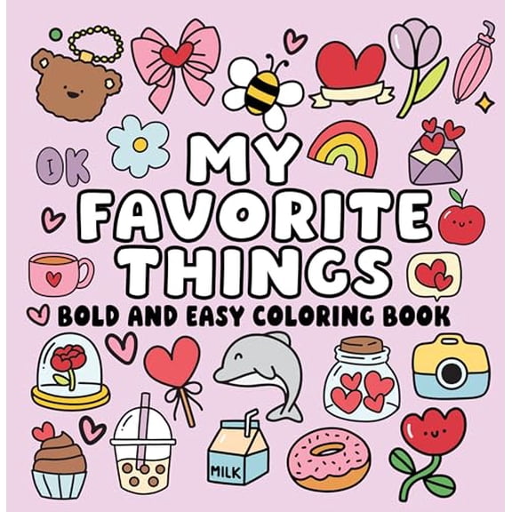 My Favorite Things Bold and Easy Coloring Book: Simple Happy Icons, Big Bold Lines & Fun Feel-Good Designs for Relaxing Coloring