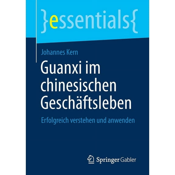 Essentials Guanxi Im Chinesischen Geschäftsleben: Erfolgreich Verstehen Und Anwenden, (Paperback)