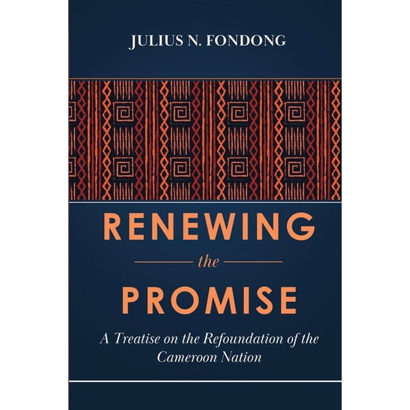 Renewing the Promise: A Treatise on the Refoundation of the Cameroon Nation, (Paperback)