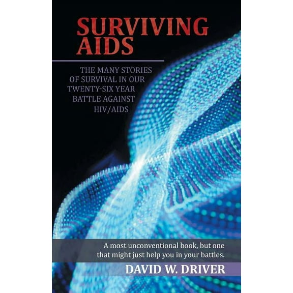 Surviving AIDS: The Many Stories of Survival in Our Twenty-Five Year Battle Against HIV/AIDS, (Paperback)