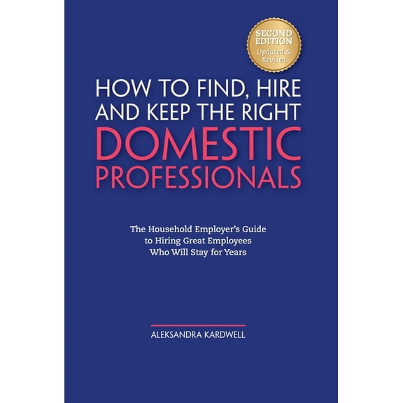 Household Staffing Guide for Private Employers: How to Find, Hire, Manage and Retain Domestic Employees and Estate Staff, (Hardcover)