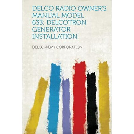 - Delco Radio Owner's Manual Model 633; Delcotron Generator Installation